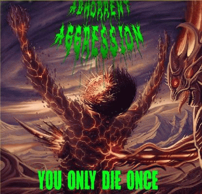 Abhorrent Aggression : You Only Die Once
